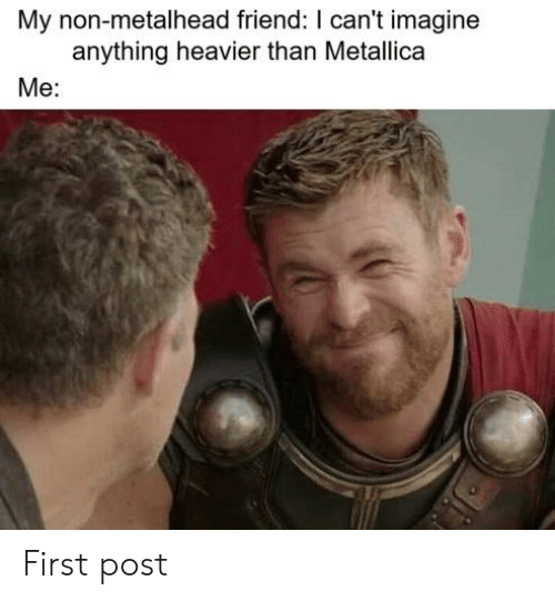 my-non-metalhead-friend-i-cant-imagine-anything-heavier-than-metallica-55502049.png